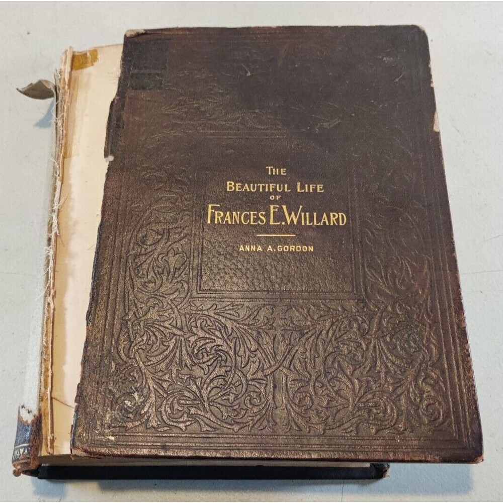 THE BEAUTIFUL LIFE OF FRANCES E. WILLARD by Anna Gordon,Leather,HB Leather 1898